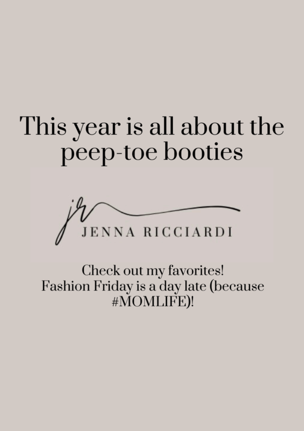 This year will be the year….of the open-toe booties/sandals! Fashion Friday is a day late (because #MOMLIFE)!