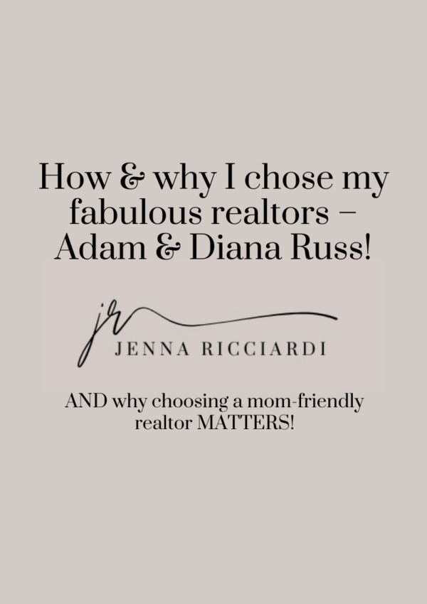 How & Why I Chose My Fabulous Realtors – Adam & Diana Russ! AND Why Choosing a Mom-Friendly Realtor MATTERS!