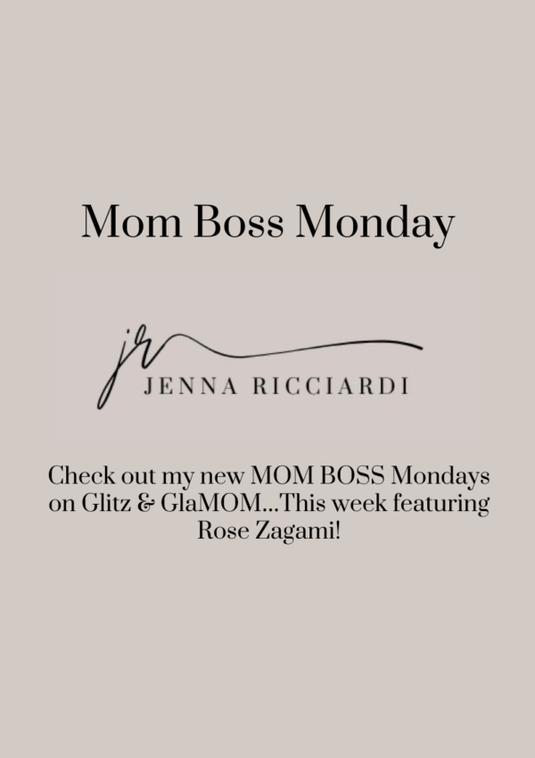 Check Out My New MOM BOSS Mondays on Glitz & GlaMOM…This week featuring Rose Zagami!