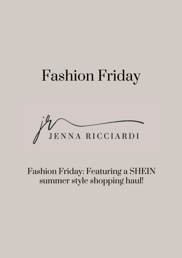 Fashion Friday: Featuring a SHEIN Summer Style Shopping Haul!